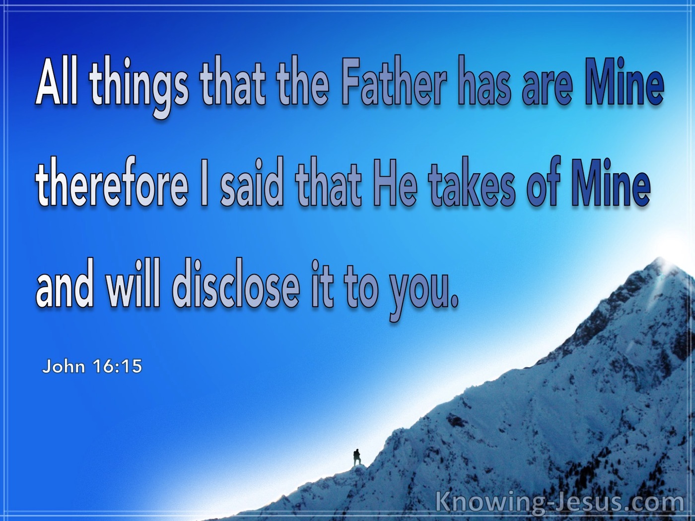 John 16:15 He Takes Of Mine And Discloses It To You (blue)